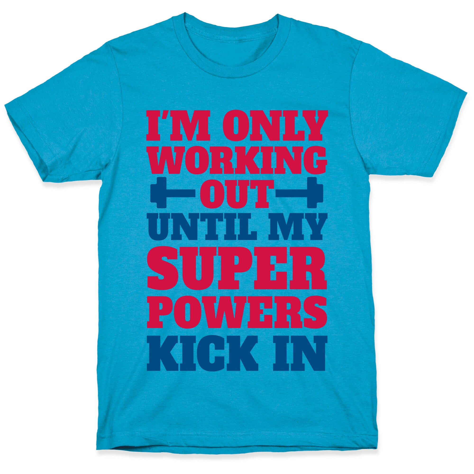 I'm Only Working Out Until My Superpowers Kick In Unisex Triblend Tee